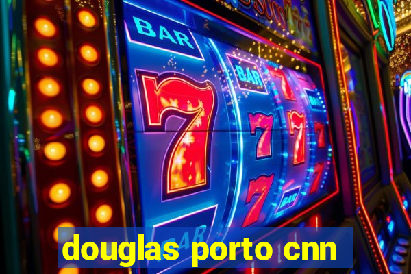 douglas porto cnn